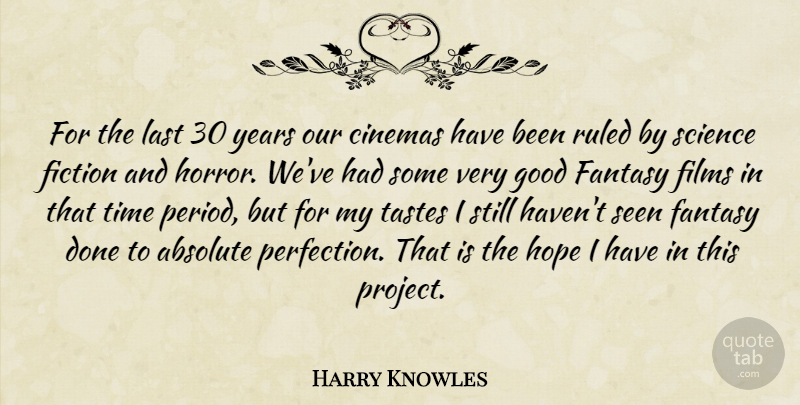 Harry Knowles Quote About Years, Perfection, Cinema: For The Last 30 Years...