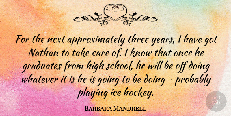 Barbara Mandrell Quote About School, Hockey, Years: For The Next Approximately Three...