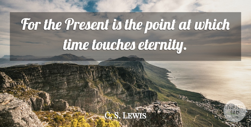 C. S. Lewis Quote About Screwtape Letters, Eternity, Concerned: For The Present Is The...