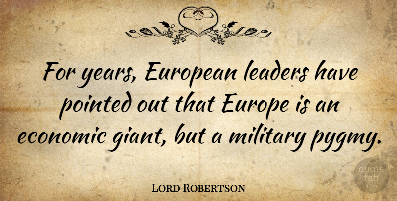 Lord Robertson Quote About European, Pointed: For Years European Leaders Have...