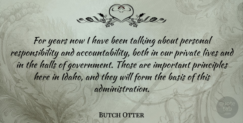 Butch Otter Quote About Responsibility, Government, Talking: For Years Now I Have...