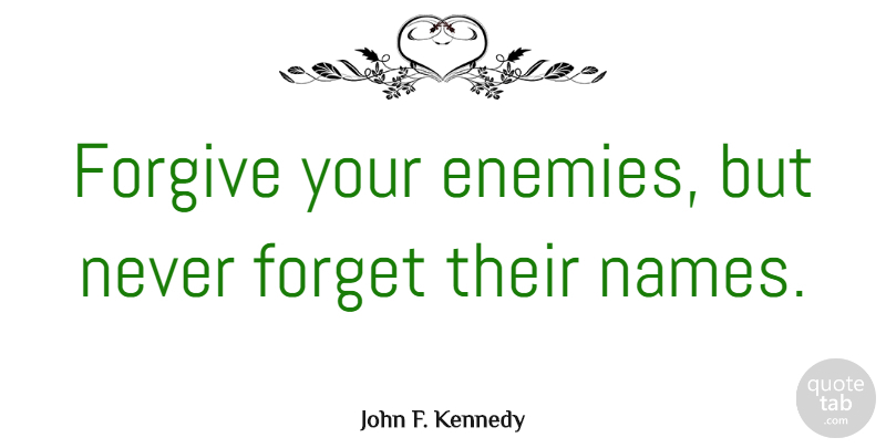 John F. Kennedy Quote About Funny, Forgiveness, Witty: Forgive Your Enemies But Never...