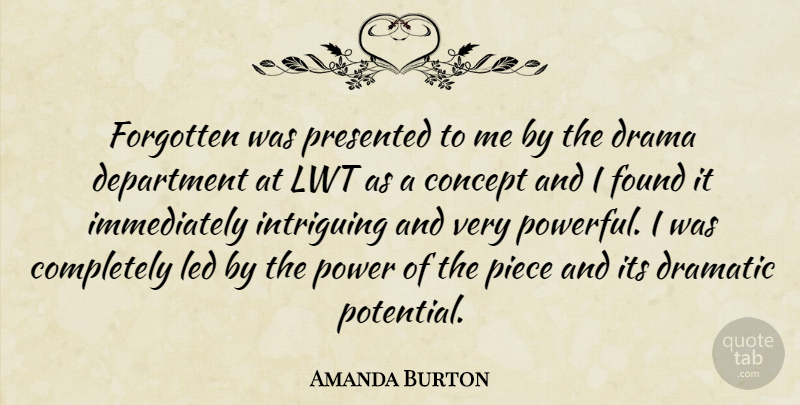 Amanda Burton Quote About Concept, Department, Dramatic, Forgotten, Found: Forgotten Was Presented To Me...