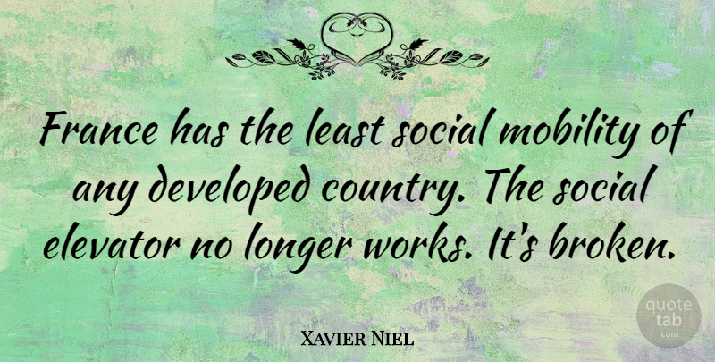 Xavier Niel Quote About Developed, Elevator, Longer, Mobility: France Has The Least Social...