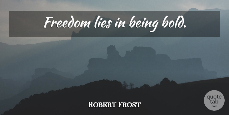 Robert Frost Quote About Being Strong, Courage, Veterans Day: Freedom Lies In Being Bold...