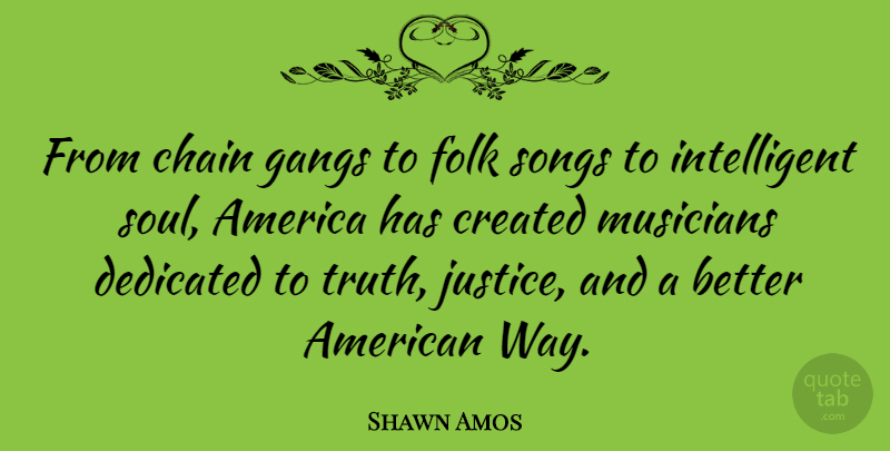 Shawn Amos Quote About America, Chain, Created, Dedicated, Folk: From Chain Gangs To Folk...