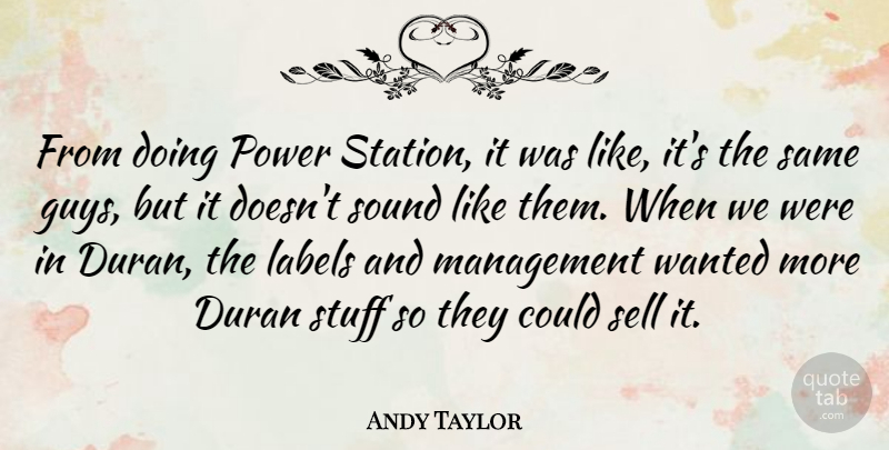 Andy Taylor Quote About Duran, Labels, Power, Sell, Stuff: From Doing Power Station It...