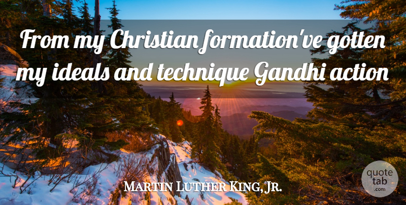 Martin Luther King, Jr. Quote About Christian, Technique, Action: From My Christian Formationve Gotten...