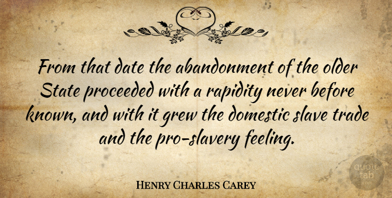 Henry Charles Carey Quote About Feelings, Slavery, Abandonment: From That Date The Abandonment...