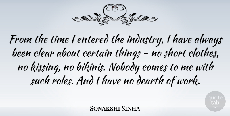 Sonakshi Sinha Quote About Certain, Clear, Dearth, Entered, Nobody: From The Time I Entered...