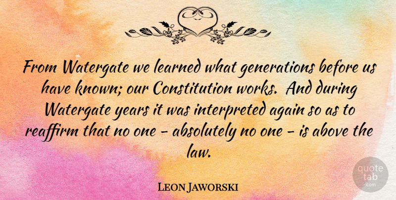 Leon Jaworski Quote About Years, Law, Generations: From Watergate We Learned What...