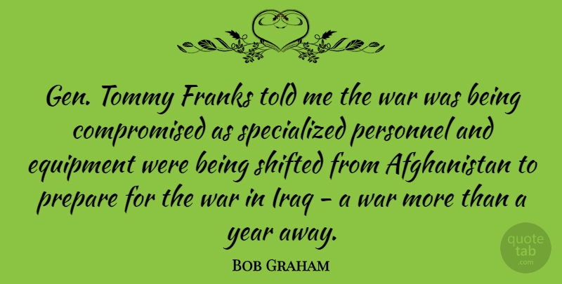 Bob Graham Quote About War, Iraq, Years: Gen Tommy Franks Told Me...