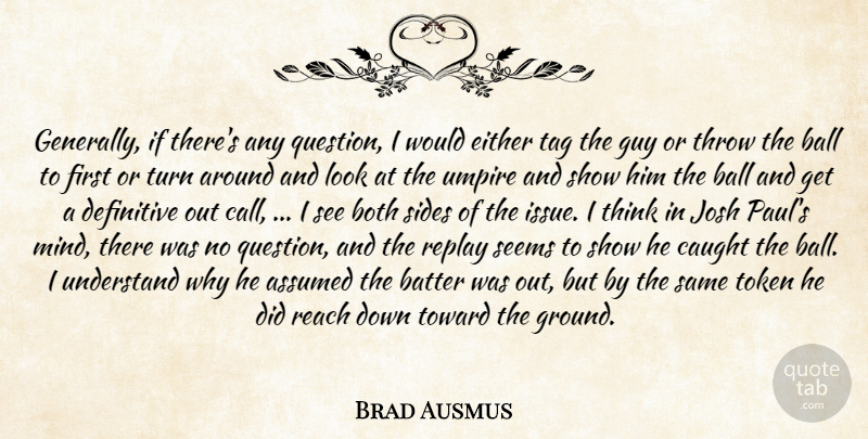 Brad Ausmus Quote About Assumed, Ball, Batter, Both, Caught: Generally If Theres Any Question...