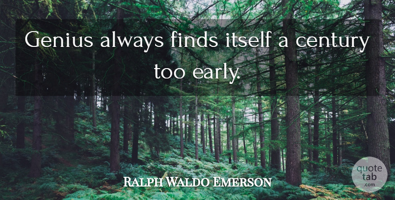 Ralph Waldo Emerson Quote About Intelligence, Genius, Talent: Genius Always Finds Itself A...