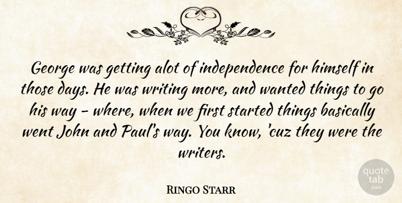 Ringo Starr Quote About Alot, Basically, George, Independence: George Was Getting Alot Of...