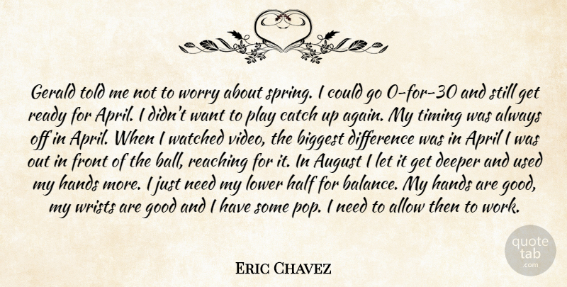 Eric Chavez Quote About Allow, April, August, Biggest, Catch: Gerald Told Me Not To...