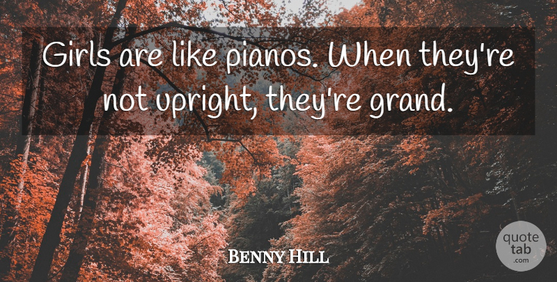 Benny Hill Quote About Funny, Hilarious, Girl: Girls Are Like Pianos When...
