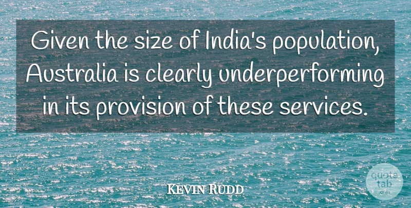 Kevin Rudd Quote About Australia, Clearly, Given, Size: Given The Size Of Indias...