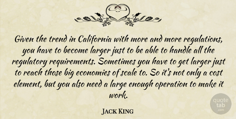 Jack King Quote About California, Cost, Economies, Given, Handle: Given The Trend In California...