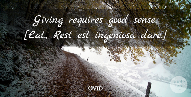 Ovid Quote About Giving, Dare, Good Sense: Giving Requires Good Sense Lat...