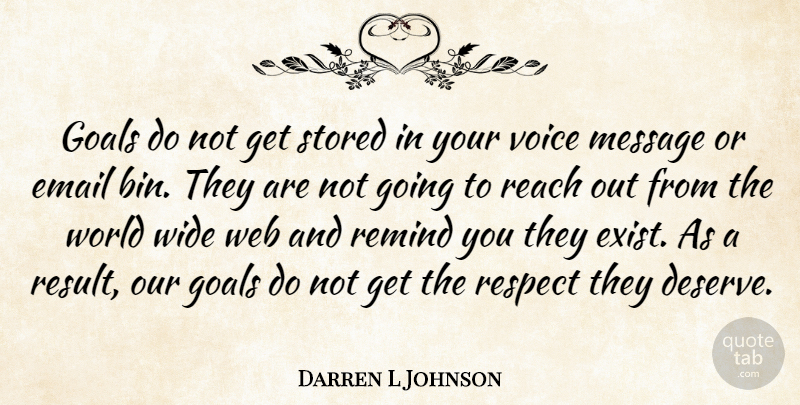 Darren L Johnson Quote About Email, Goals, Message, Reach, Remind: Goals Do Not Get Stored...