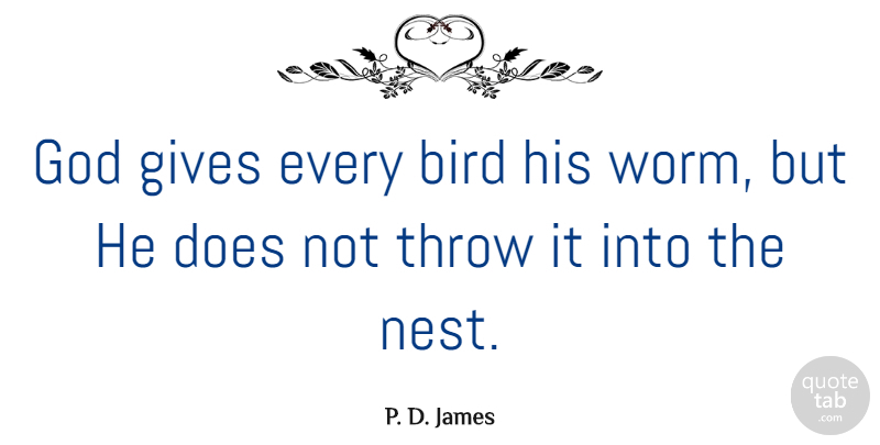 P. D. James Quote About Gives, God, Throw: God Gives Every Bird His...