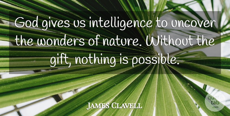 James Clavell Quote About Giving, Wonder, Wonder Of Nature: God Gives Us Intelligence To...