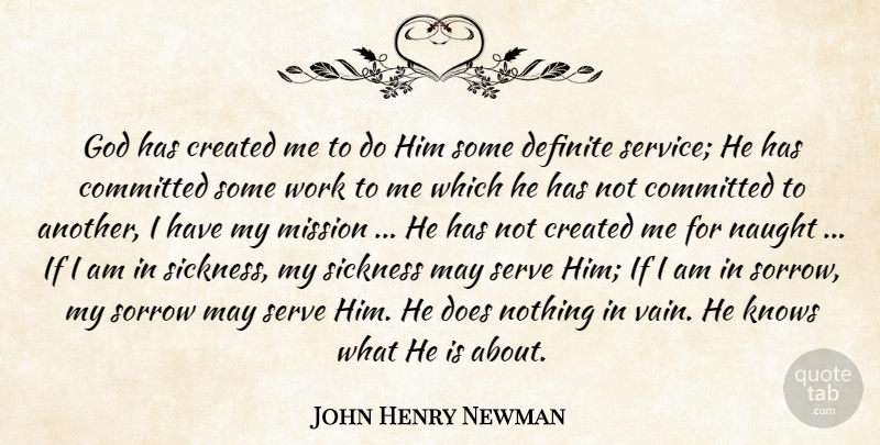 John Henry Newman Quote About Serving Others, Missions, Committed: God Has Created Me To...