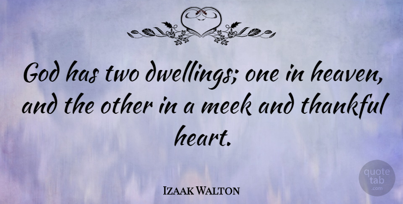 Izaak Walton Quote About Thanksgiving, Gratitude, Heart: God Has Two Dwellings One...