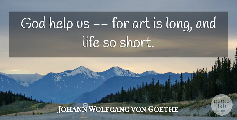 Johann Wolfgang von Goethe Quote About Art, Long, Helping: God Help Us For Art...