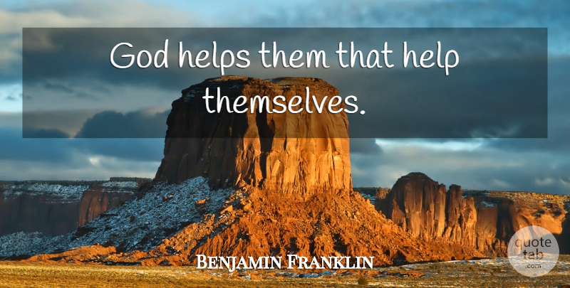 Benjamin Franklin Quote About Inspirational, Wisdom, Business: God Helps Them That Help...