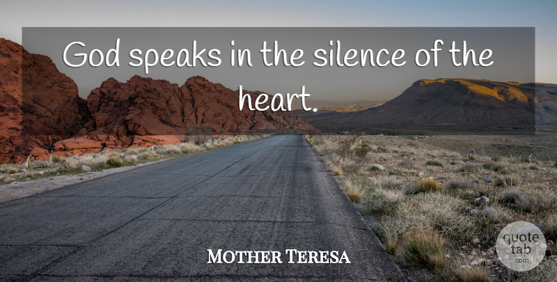 Mother Teresa Quote About Heart, Hunger For Love, Silence: God Speaks In The Silence...