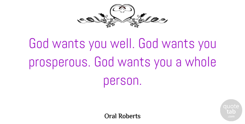 Oral Roberts Quote About Want, Wells, Persons: God Wants You Well God...