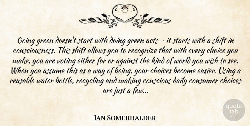 Ian Somerhalder Quote About Water Bottles, Voting, Choices: Going Green Doesnt Start With...