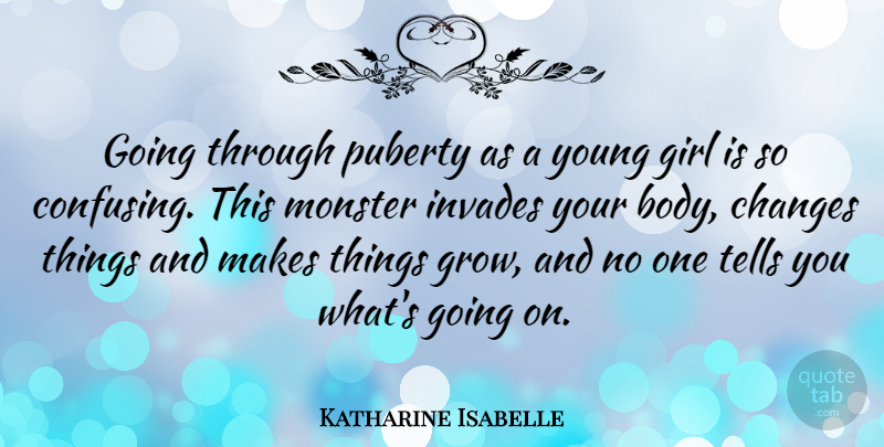 Katharine Isabelle Quote About Girl, Confusing, Monsters: Going Through Puberty As A...