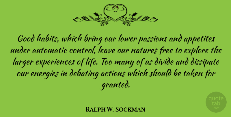 Ralph W. Sockman Quote About Actions, Appetites, Automatic, Bring, Debating: Good Habits Which Bring Our...