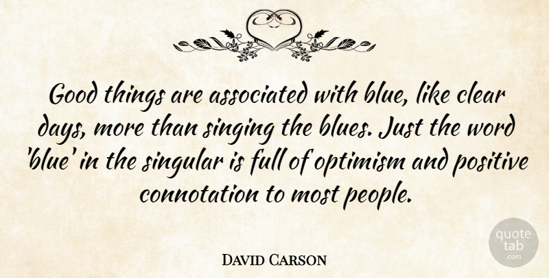 David Carson Quote About Associated, Clear, Full, Good, Positive: Good Things Are Associated With...