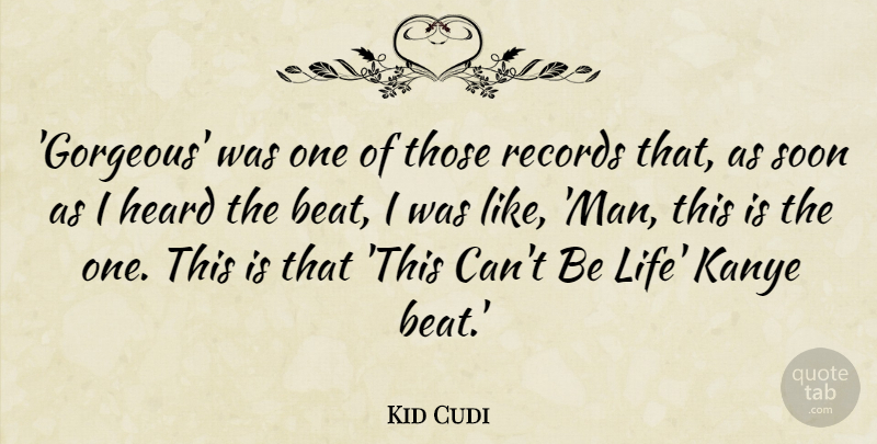 Kid Cudi Quote About Life, Records, Soon: Gorgeous Was One Of Those...