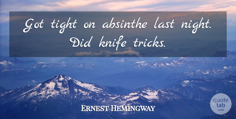 Ernest Hemingway Quote About Night, Knives, Lasts: Got Tight On Absinthe Last...