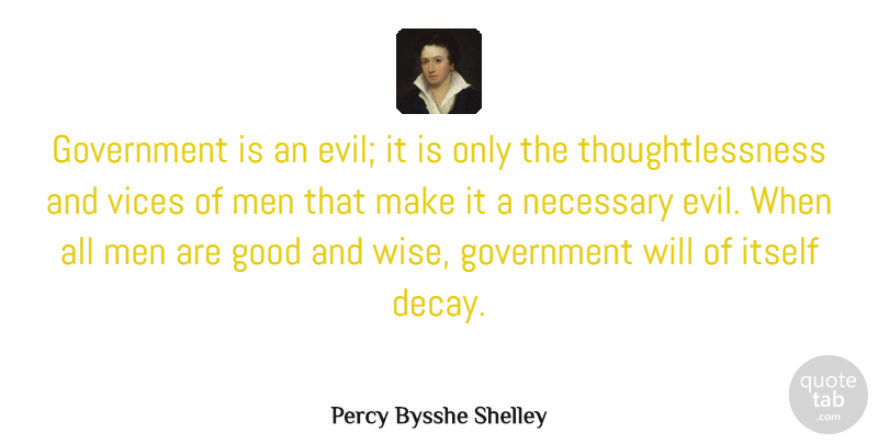 Percy Bysshe Shelley Quote About Wise, Wisdom, Men: Government Is An Evil It...