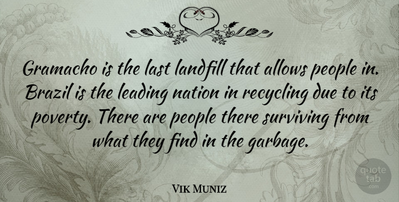 Vik Muniz Quote About Brazil, Due, Landfill, Last, Leading: Gramacho Is The Last Landfill...