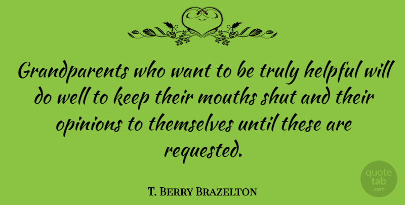 T. Berry Brazelton Quote About Grandparent, Mouths, Want: Grandparents Who Want To Be...