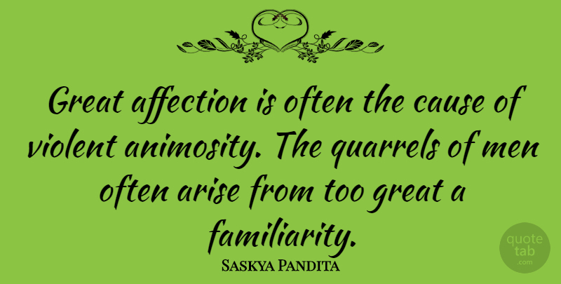 Saskya Pandita Quote About Affection, Arise, Cause, French Scientist, Great: Great Affection Is Often The...