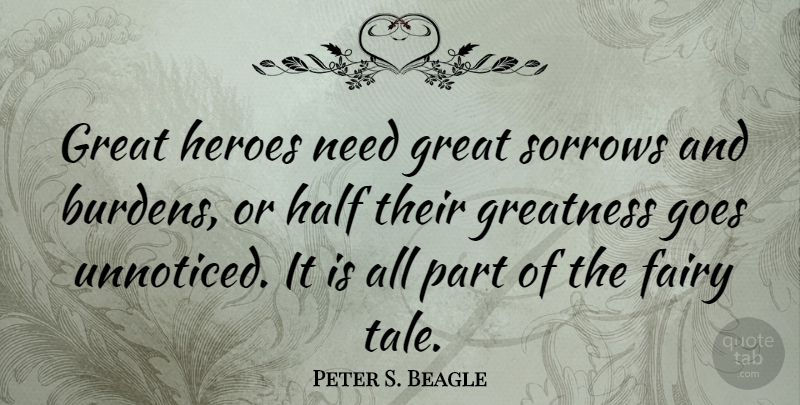 Peter S. Beagle Quote About Inspirational, Hero, Writing: Great Heroes Need Great Sorrows...