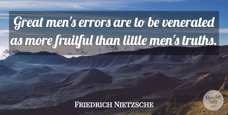 Friedrich Nietzsche Quote About Men, Errors, Littles: Great Mens Errors Are To...