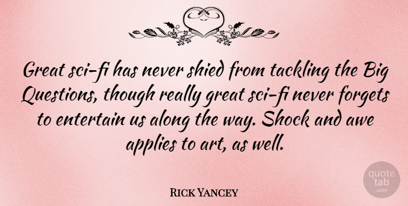 Rick Yancey Quote About Art, Way, Never Forget: Great Sci Fi Has Never...