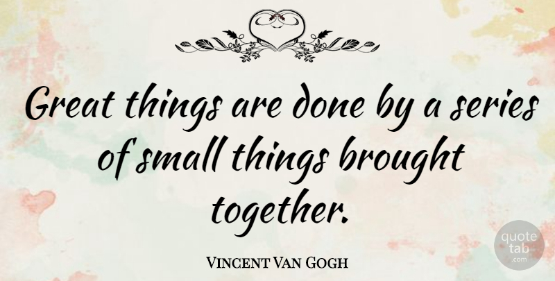 Vincent Van Gogh Quote About Inspirational, Motivational, Perseverance: Great Things Are Done By...