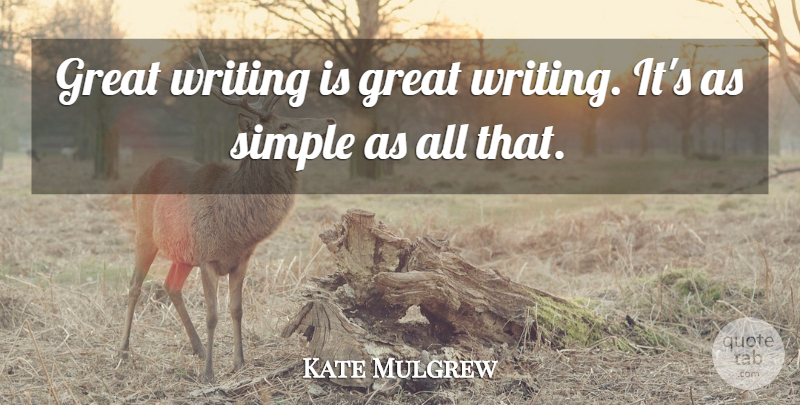 Kate Mulgrew Quote About Writing, Simple, Great Writing: Great Writing Is Great Writing...