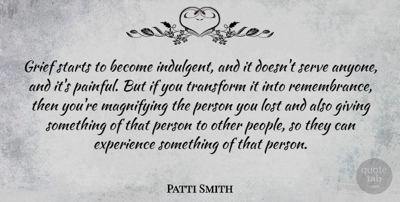 Patti Smith Quote About Grief, People, Giving: Grief Starts To Become Indulgent...