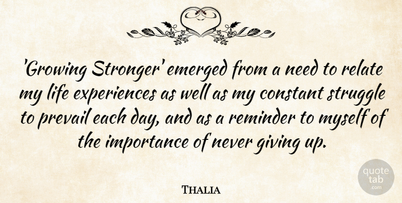 Thalia Quote About Constant, Emerged, Importance, Life, Prevail: Growing Stronger Emerged From A...